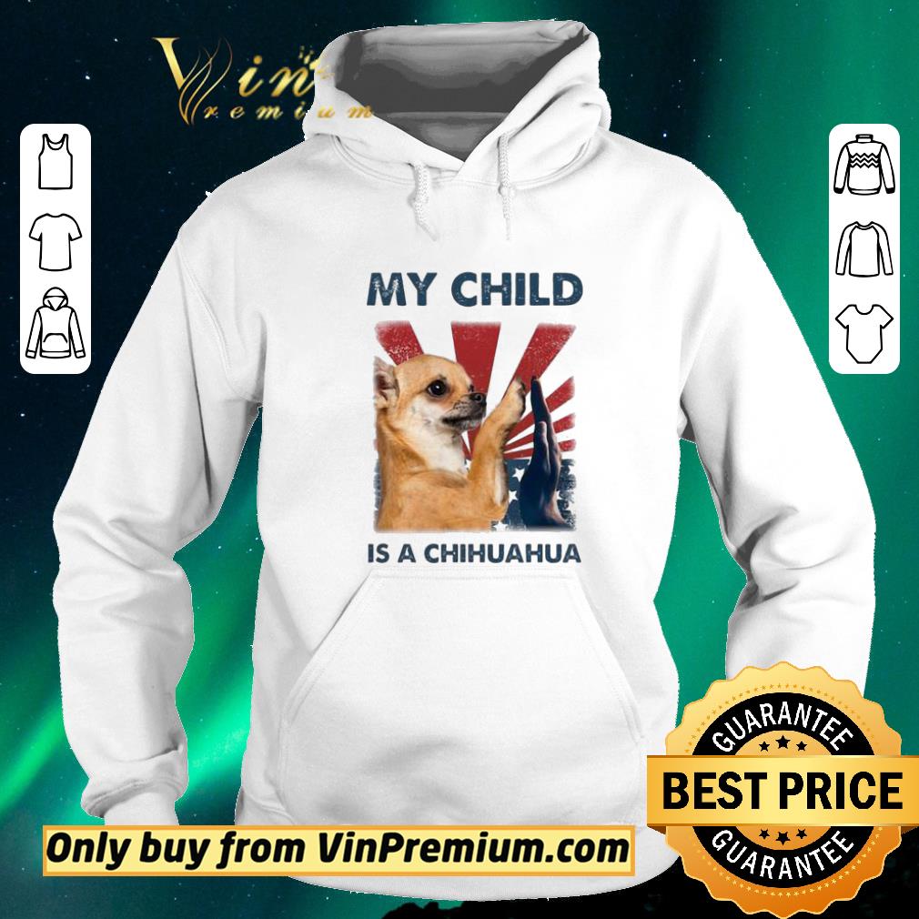 60f4c542 funny my child is a chihuahua 4th of july shirt sweater 4 - Funny My child is a chihuahua 4th of July shirt sweater