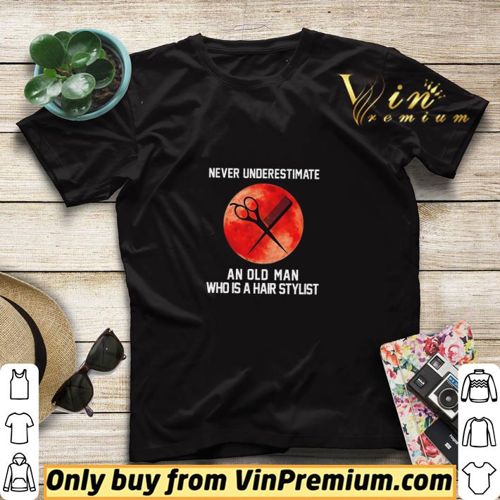 Never Underestimate An Old Man Who Is A Hair Stylist shirt sweater 61cb3e6f never underestimate an old man who is a hair stylist shirt sweater 4 - Never Underestimate An Old Man Who Is A Hair Stylist shirt sweater