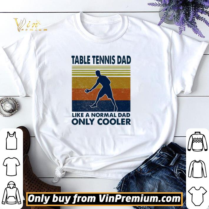 Table Tennis Dad Like A Normal Dad Only Cooler Ping Pong Vintage shirt sweater