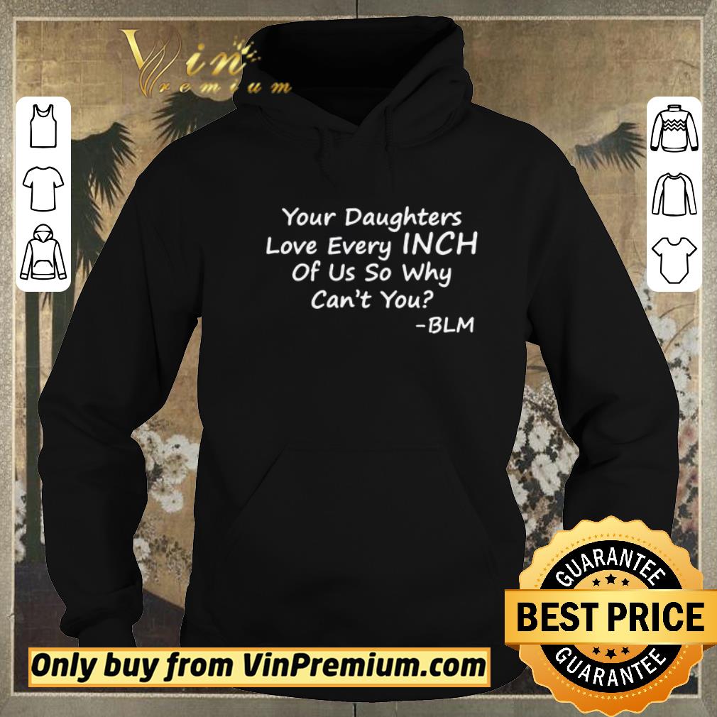 65974fd7 hot your daughters love every inch of us so why can t you blm shirt sweater 4 - Hot Your Daughters Love Every Inch Of Us So Why Can’t You BLM shirt sweater