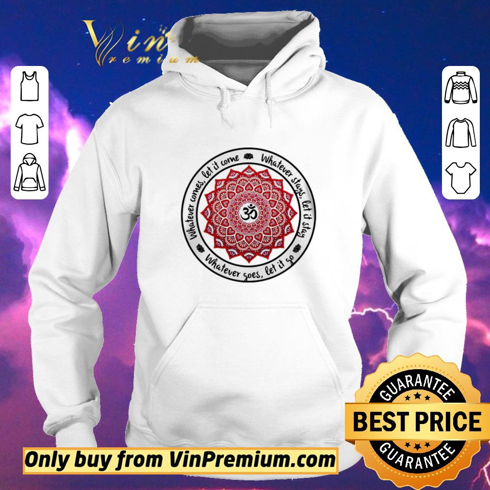 Premium Whatever comes let it come Whatever stays let it stay Whatever goes let it go shirt sweater 66009dba premium whatever comes let it come whatever stays let it stay whatever goes let it go shirt sweater 4 - Premium Whatever comes let it come Whatever stays let it stay Whatever goes let it go shirt sweater