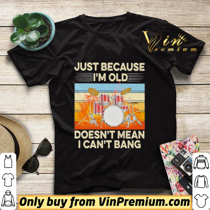 66ad2142 just because i m old doesn t mean i can t bang drummer vintage retro shirt sweater 4 - Just because I’m old doesn’t mean I can’t bang drummer vintage retro shirt sweater