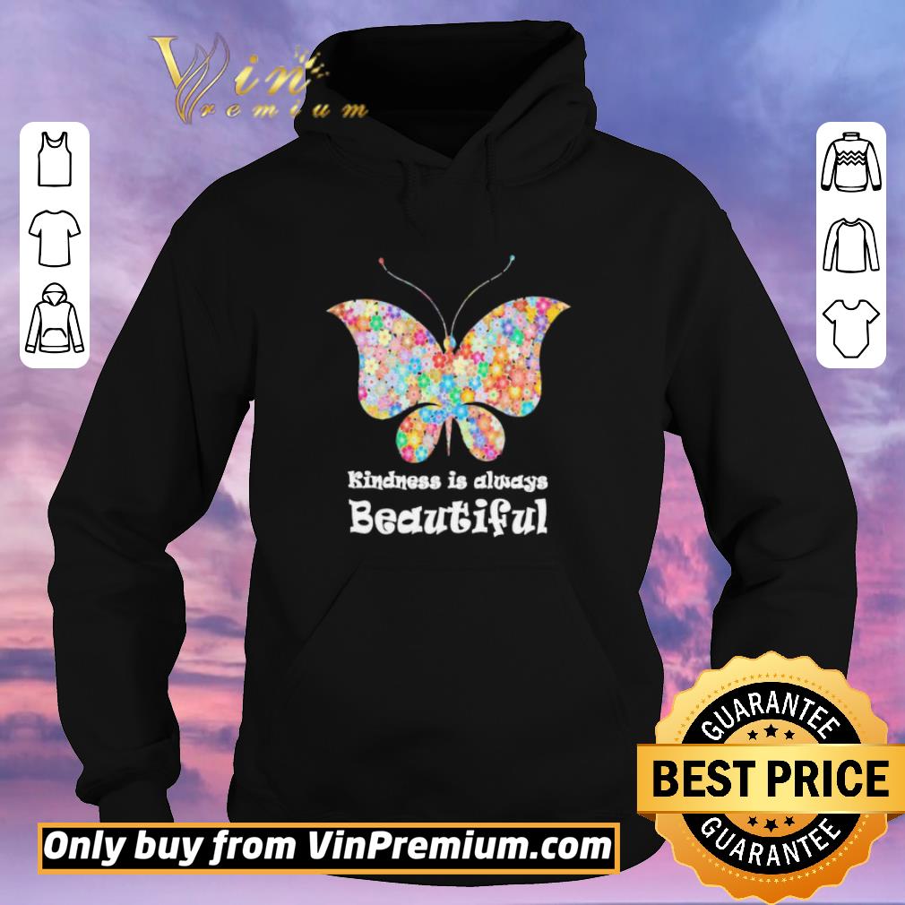 Awesome Butterfly Kindness is always beautiful shirt sweater 66f4405a awesome butterfly kindness is always beautiful shirt sweater 4 - Awesome Butterfly Kindness is always beautiful shirt sweater