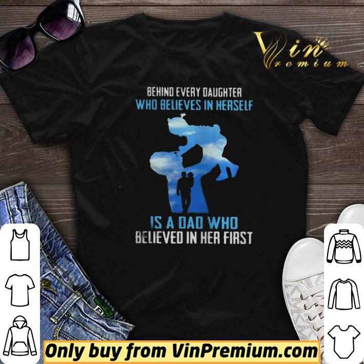 Behind every daughter who believes in herself is a dad who believed in her first sky shirt sweater