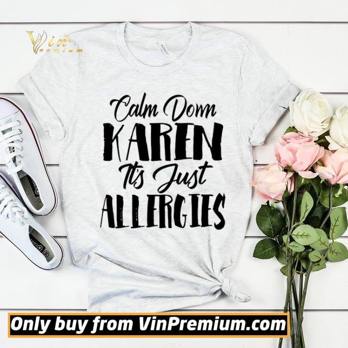 Calm down Karen it’s just allergies shirt sweater 68c0a8c4 calm down karen it s just allergies shirt sweater 4 - Calm down Karen it’s just allergies shirt sweater