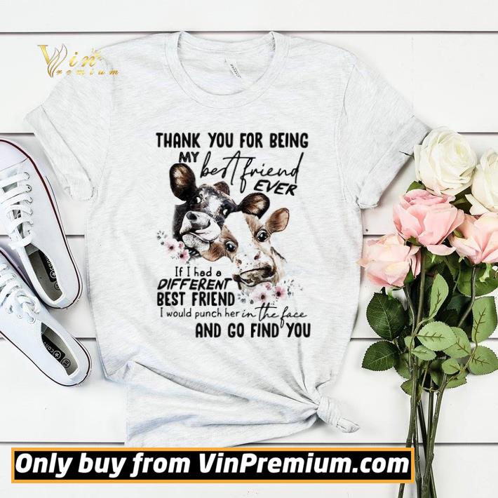 68e9f7ec cow thank you for being my best friend ever if i had a different best friend i would punch her in the face and go find you flowers shirt sweater 4 - Cow thank you for being my best friend ever if I had a different best friend I would punch her in the face and go find you flowers shirt sweater