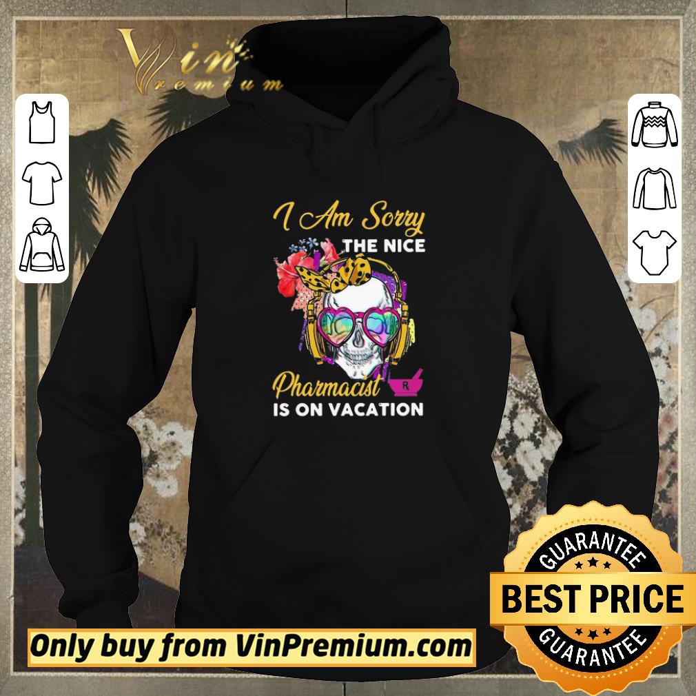 691dc7f2 top skull i am sorry the nice pharmacist is on vacation shirt sweater 4 - Top Skull I Am Sorry The Nice Pharmacist Is On Vacation shirt sweater