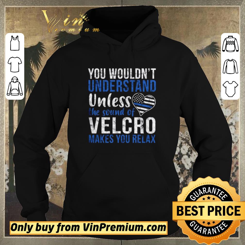 Awesome You wouldn’t understand unless the sound of velcro makes you relax shirt sweater 6931d1cd awesome you wouldn t understand unless the sound of velcro makes you relax shirt sweater 4 - Awesome You wouldn’t understand unless the sound of velcro makes you relax shirt sweater