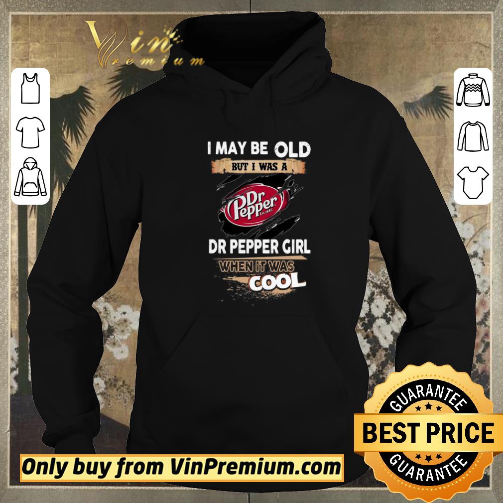 Funny I may be old but I was a Dr Pepper Girl when it was cool shirt sweater 6952894e funny i may be old but i was a dr pepper girl when it was cool shirt sweater 4 - Funny I may be old but I was a Dr Pepper Girl when it was cool shirt sweater