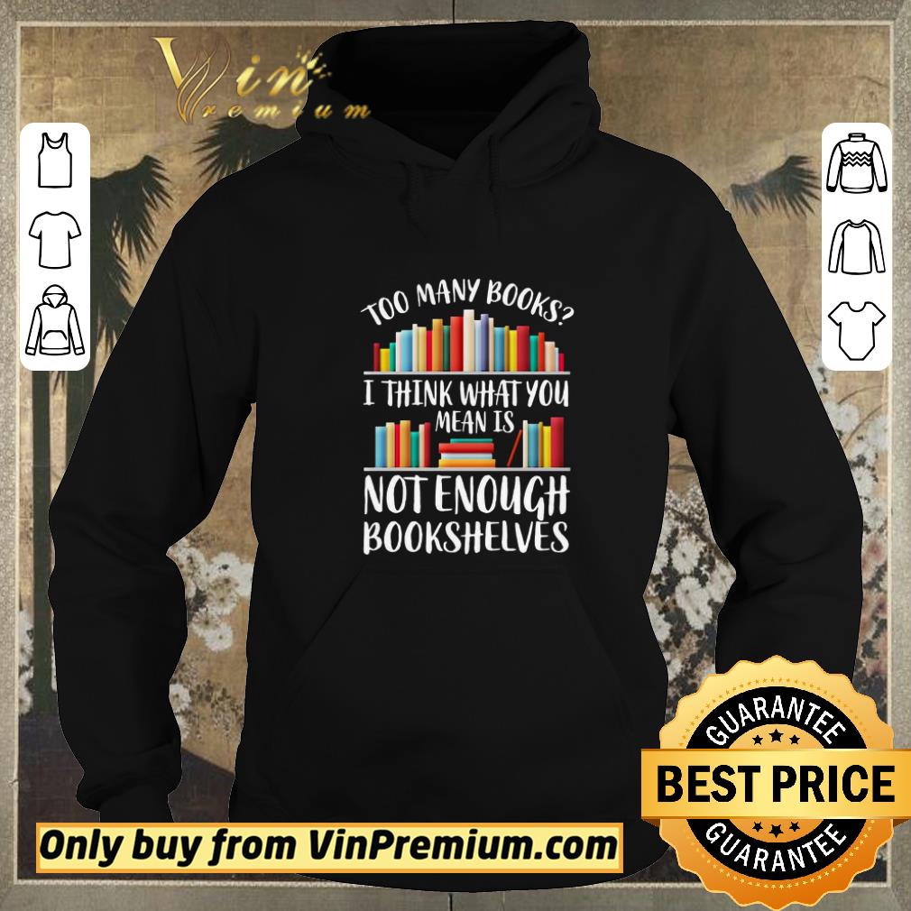 6a6f7b8f premium too many books i think what you not enough shirt sweater 4 - Premium Too Many Books I Think What You Not Enough shirt sweater