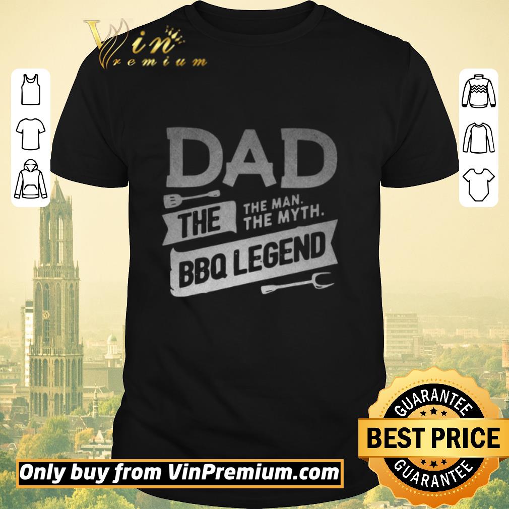 Funny Dad The Man The Myth Bbq Legend shirt sweater