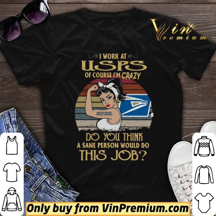 Strong Woman I Work At USPS Of Course I’m Crazy Do You Think A Sane Person Would Do This Job Vintage shirt sweater