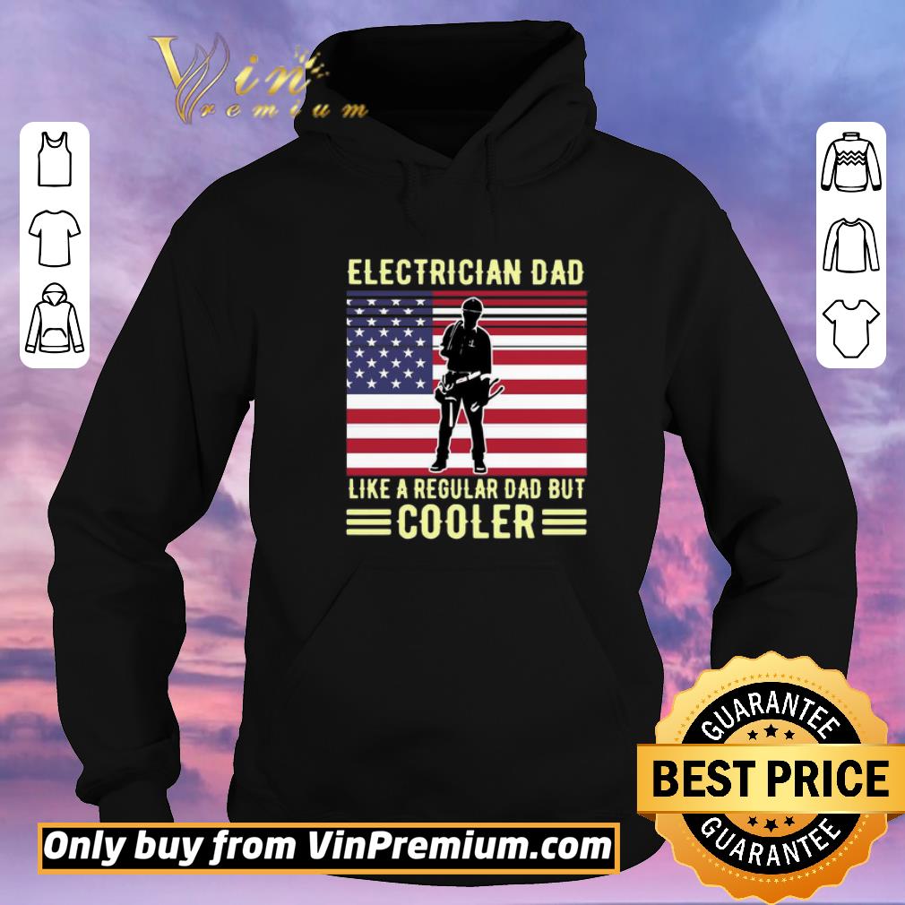 Top Electrician Dad Like A Regular Dad But Cooler American Flag shirt sweater 6fde62ca top electrician dad like a regular dad but cooler american flag shirt sweater 4 - Top Electrician Dad Like A Regular Dad But Cooler American Flag shirt sweater