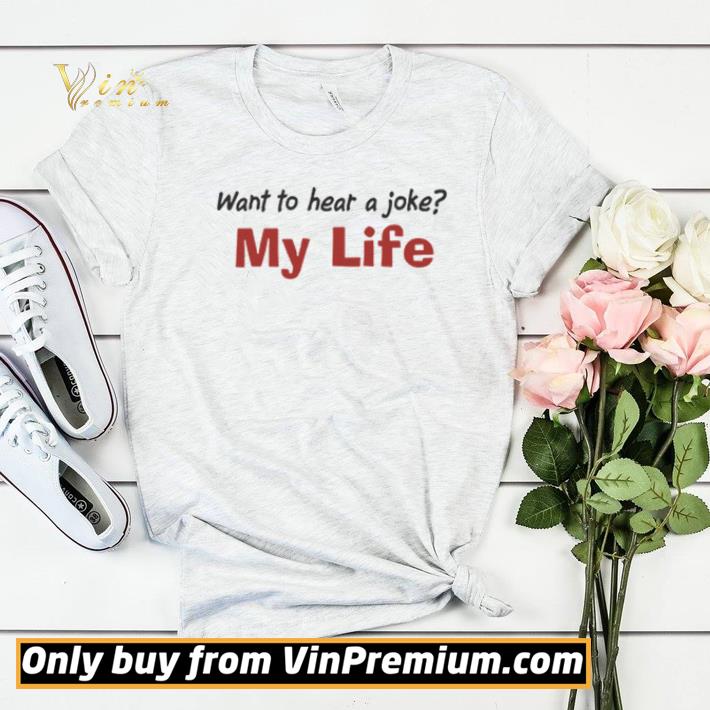 710be219 want to hear a joke my life shirt sweater 4 - Want To Hear A Joke My Life shirt sweater