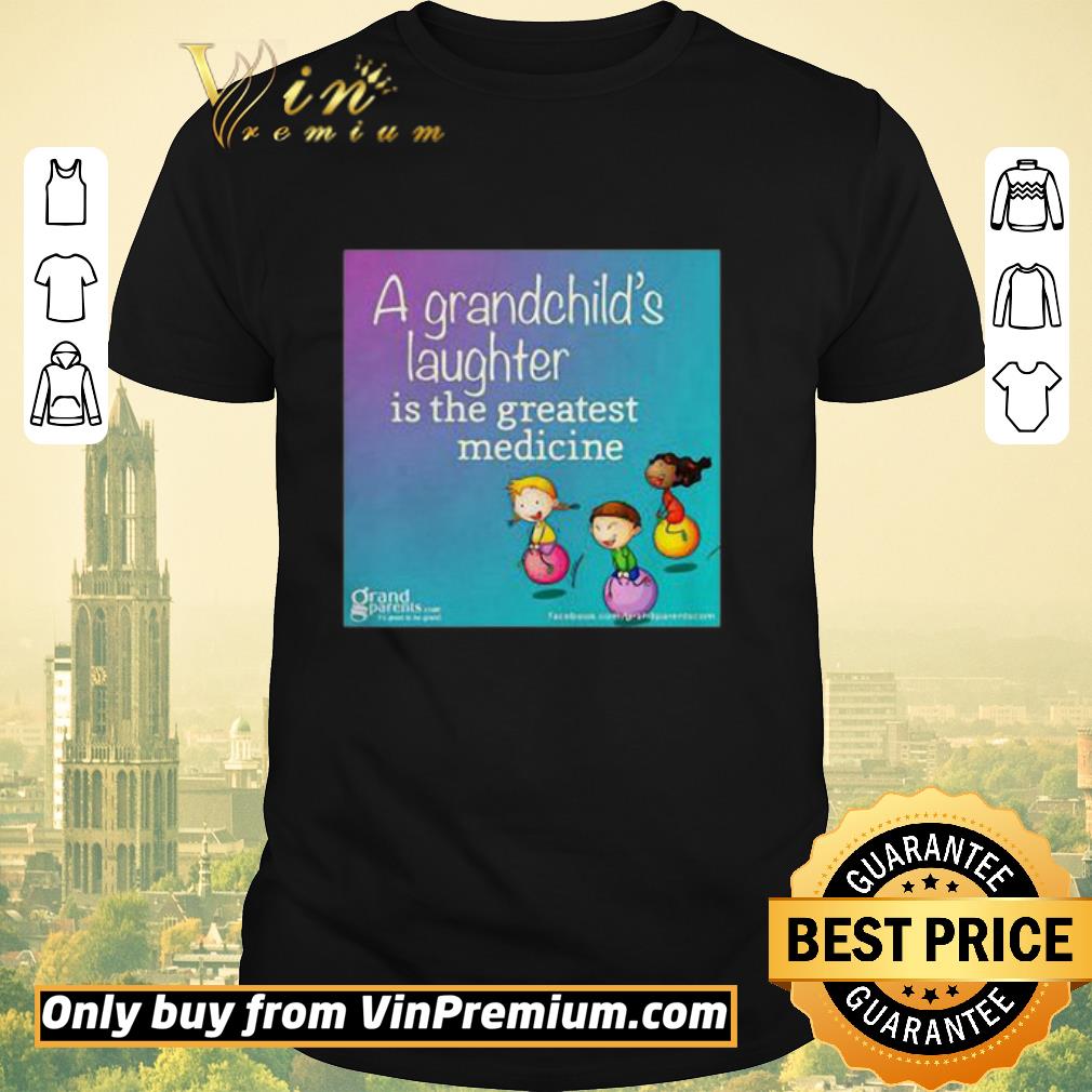 Funny A Grandchild’s Laughter Is The Greatest Medicine shirt sweater