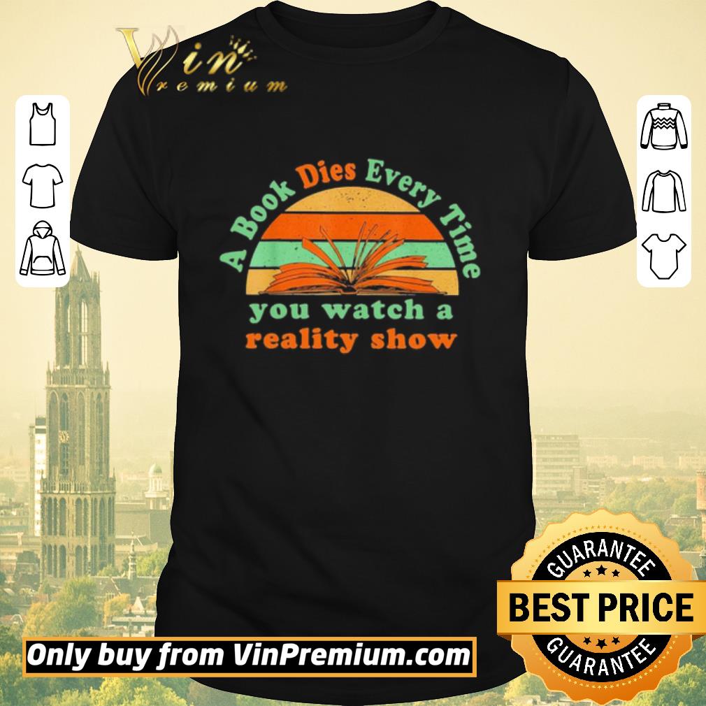 Awesome A book dies every time you watch a reality show vintage shirt sweater