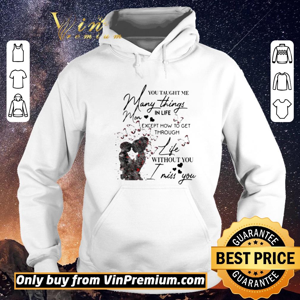 Premium You taught me many things in life mom except now to get through life shirt sweater 726748a0 premium you taught me many things in life mom except now to get through life shirt sweater 4 - Premium You taught me many things in life mom except now to get through life shirt sweater