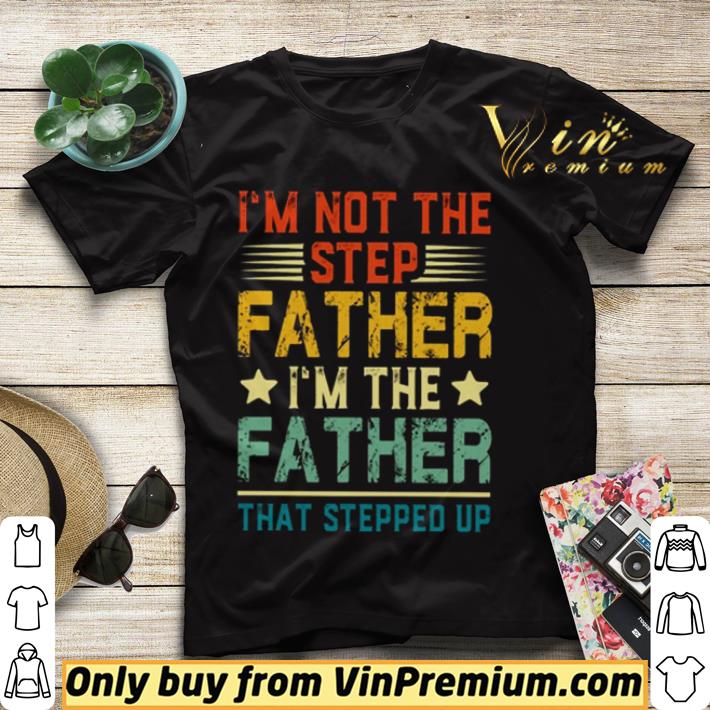 I’m not the step fathers I’m the father that stepped up vintage shirt sweater 72ed09b3 i m not the step fathers i m the father that stepped up vintage shirt sweater 4 - I’m not the step fathers I’m the father that stepped up vintage shirt sweater