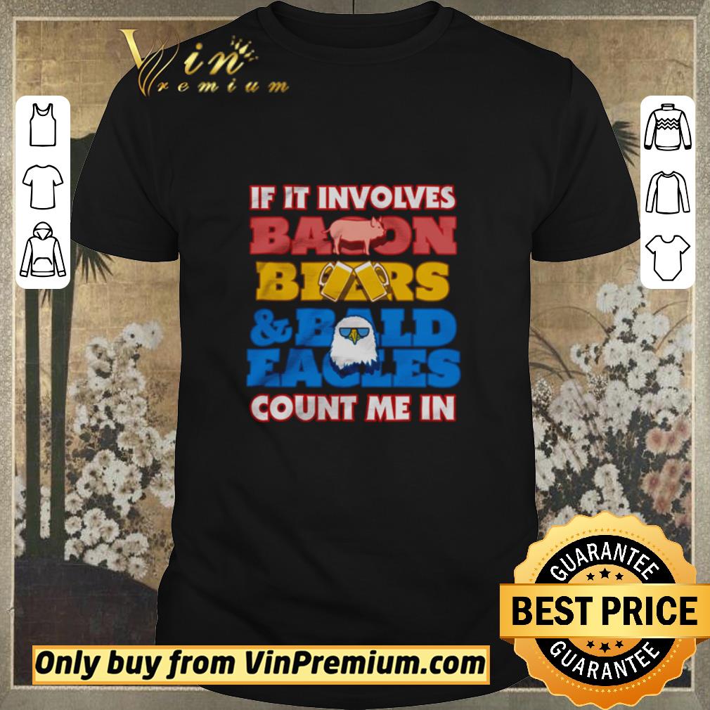 Top If it involves bacon beers and bald eagles count me in shirt sweater