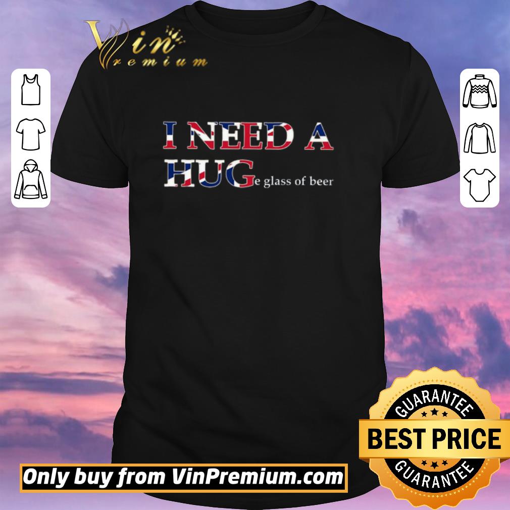 Awesome I Need A Huge Glass Of Beer shirt sweater