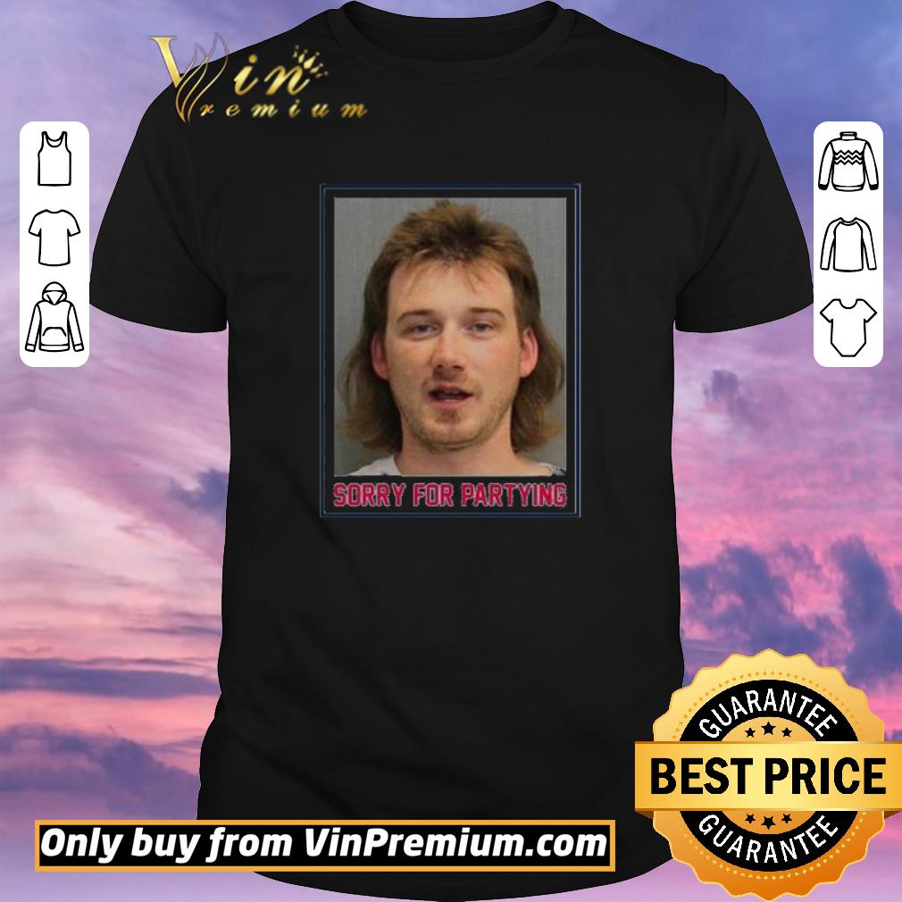 Top Morgan Wallen sorry for partying shirt sweater