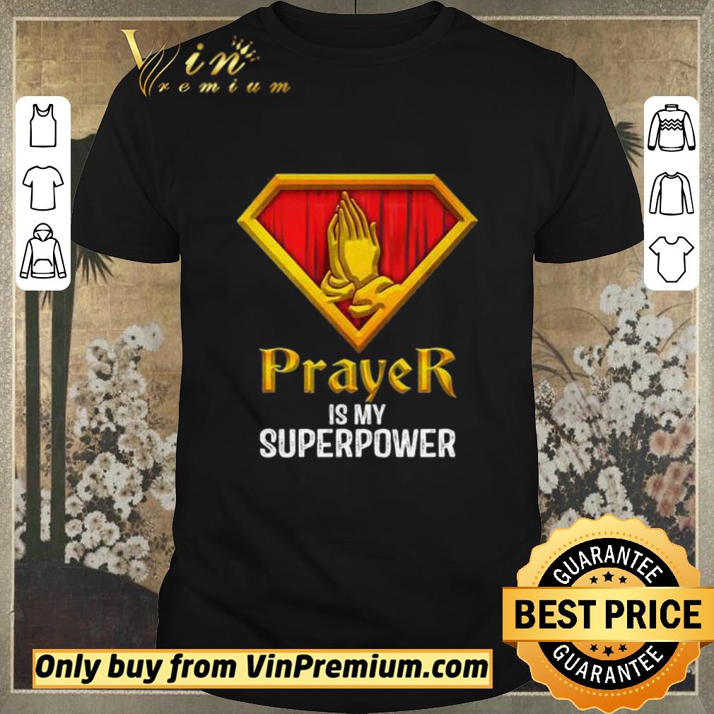 Nice PRAYER IS MY SUPERPOWER shirt sweater