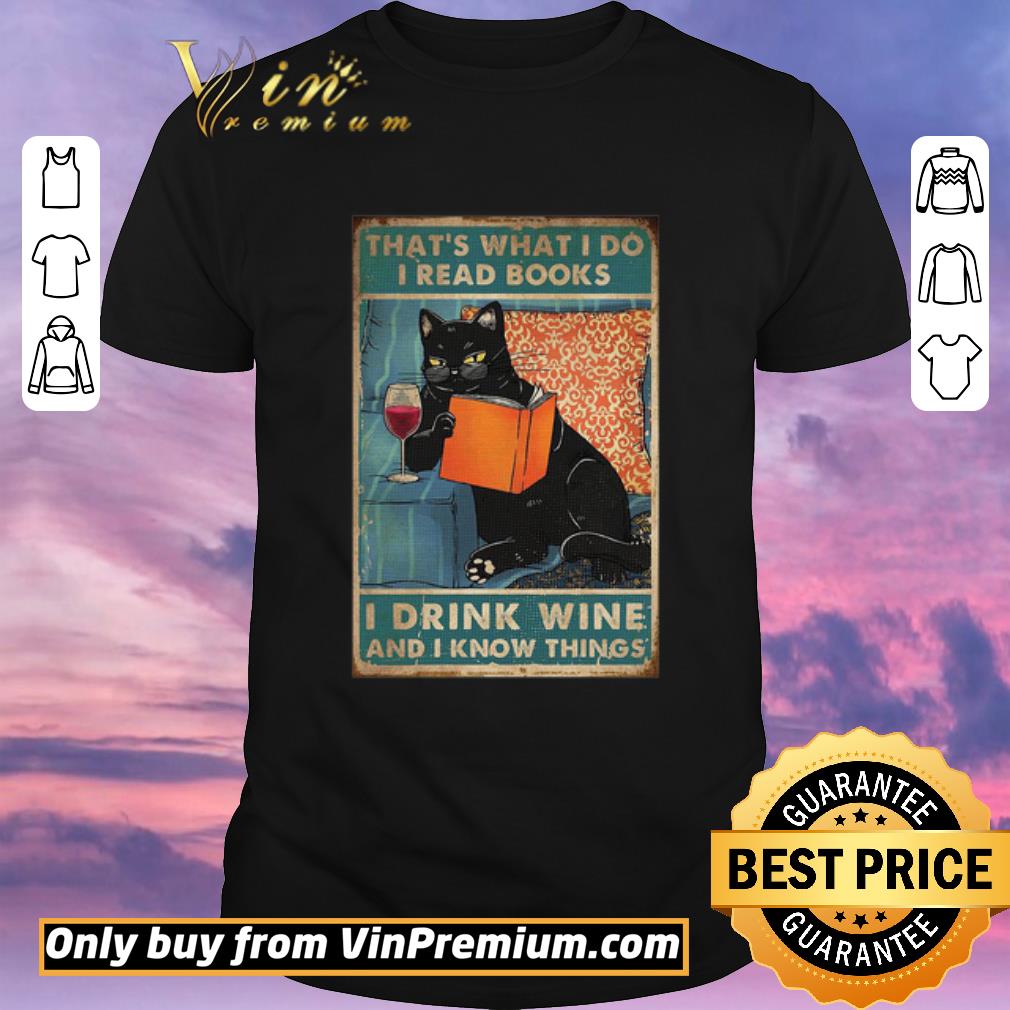 Awesome Black Cat That’s What I Do I Read Books I Drink Wine And I Know Things shirt