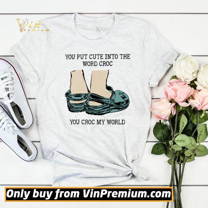 You put cute into the word croc you croc my word shirt sweater 770847ce you put cute into the word croc you croc my word shirt sweater 4 - You put cute into the word croc you croc my word shirt sweater