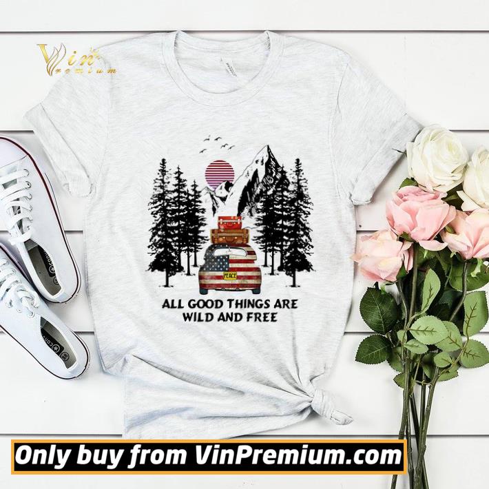 773315fa peace american flag car all good things are wild and free shirt sweater 4 - Peace American flag car all good things are wild and free shirt sweater