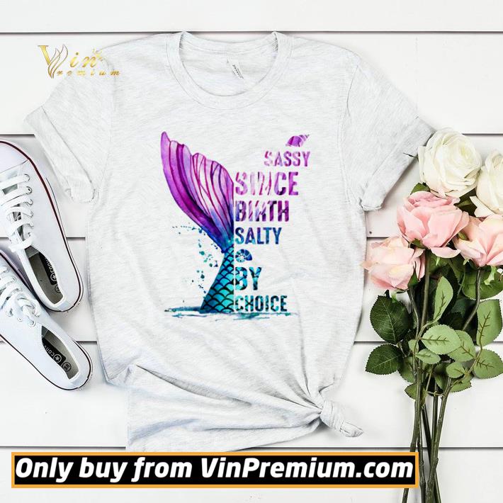 Mermaid sassy since birth salty by choice shirt sweater 777c518e mermaid sassy since birth salty by choice shirt sweater 4 - Mermaid sassy since birth salty by choice shirt sweater