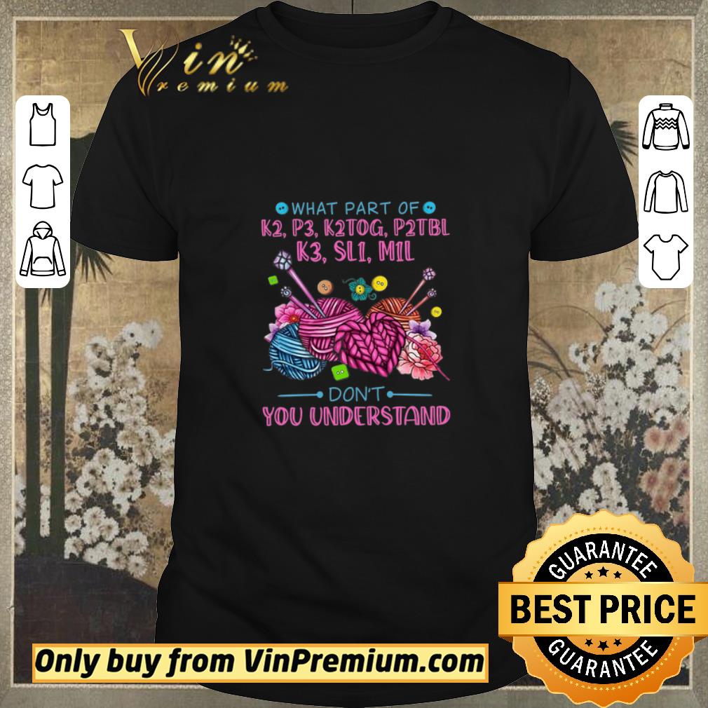 Premium Knitting What Part Of K2 P3 K2tog P2tbl K3 Sl1 M1l Don't You Understand shirt sweater