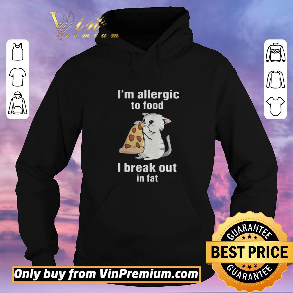 7cc4c569 premium im allergic to food i break out in fat cat eat pizza shirt sweater 4 - Premium Im Allergic To Food I Break Out In Fat Cat Eat Pizza shirt sweater