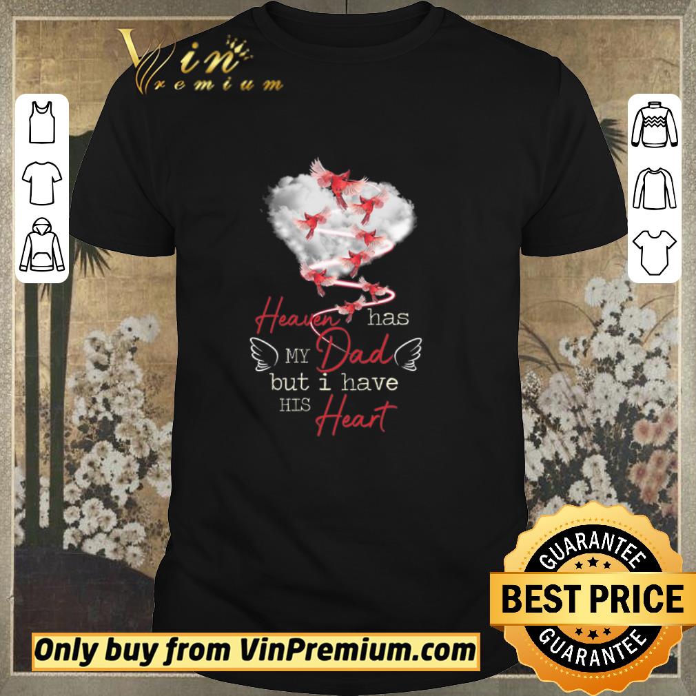 Pretty Bird Heaven Has My Dad But I Have His Heart shirt sweater