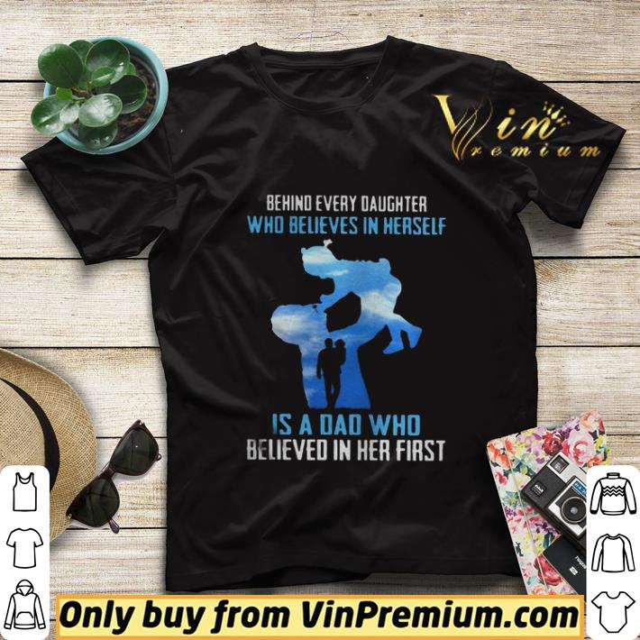 7eea7613 behind every daughter who believes in herself is a dad who believed in her first sky shirt sweater 4 - Behind every daughter who believes in herself is a dad who believed in her first sky shirt sweater