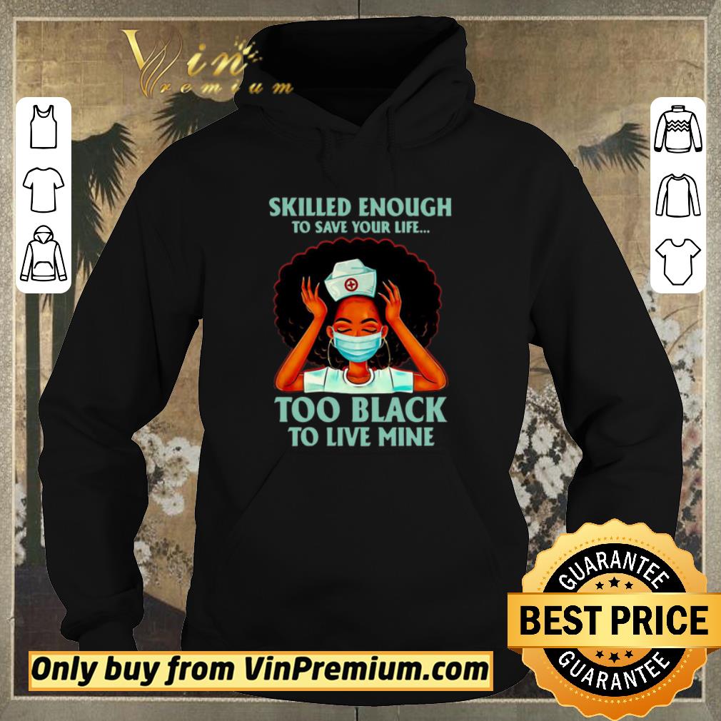 Funny Nurse Skilled Enough To Save Your Life Too Black To Live Mine shirt sweater 7ef3d37f funny nurse skilled enough to save your life too black to live mine shirt sweater 4 - Funny Nurse Skilled Enough To Save Your Life Too Black To Live Mine shirt sweater