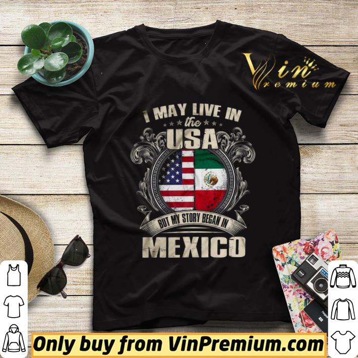81817218 i may live in the usa but my story began in mexico shirt sweater 4 - I May Live In The Usa But My Story Began In Mexico shirt sweater