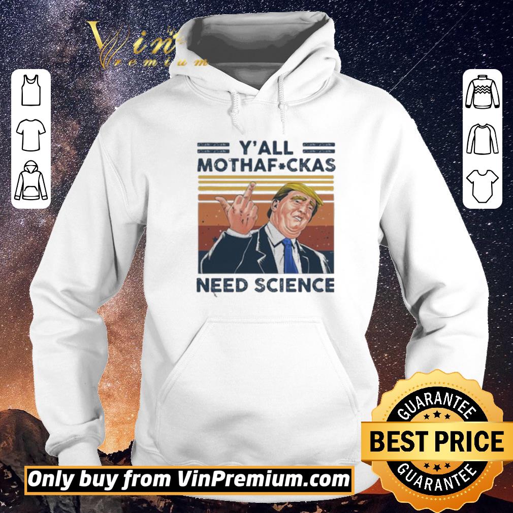 81a99d3e funny donald trump y all mothafuckas need science vintage shirt 4 - Funny Donald Trump Y’all mothafuckas need science vintage shirt