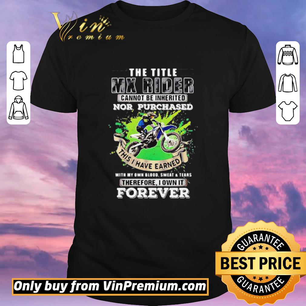 Hot The Title Mx Rider Cannot Be Inherited Nor Purchases Forever Risky Motorbike Racing shirt sweater