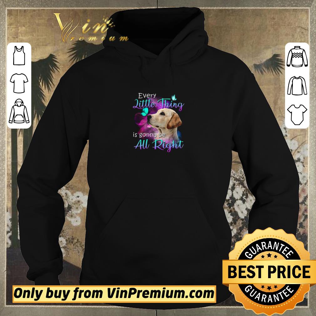 85a83631 funny labrador every little thing is gonna be all right shirt sweater 4 - Funny Labrador Every Little Thing Is Gonna Be All Right shirt sweater