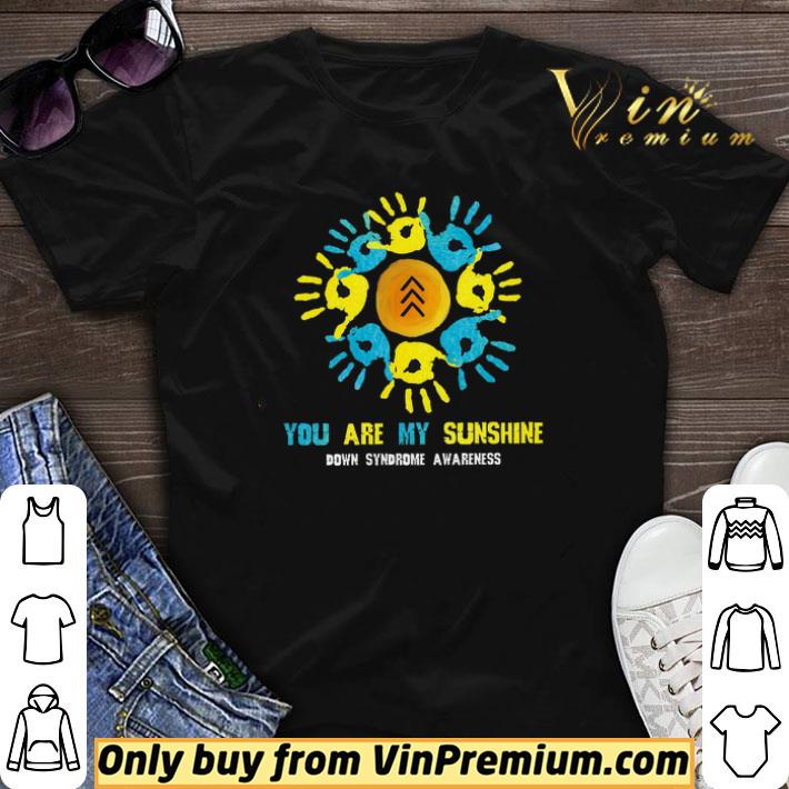 Hand You Are My Sunshine Down Syndrome Awareness shirt sweater