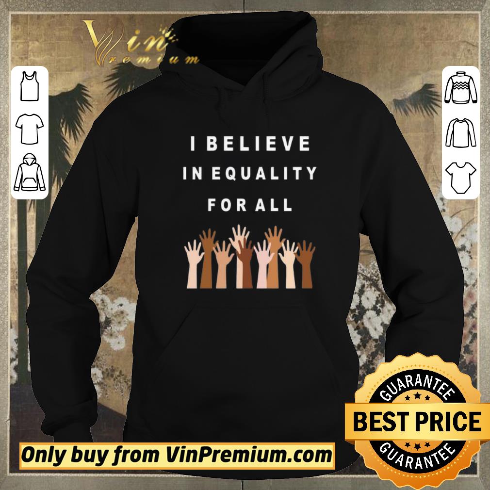 89601122 original i believe in equality for all hands all lives matte shirt sweater 4 - Original I believe in equality for all hands all lives matte shirt sweater