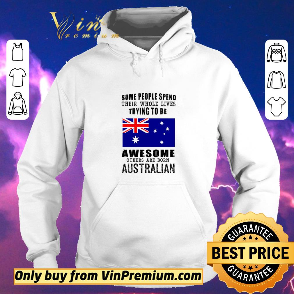 Official Australian Flag Some People Spend Thein Whole Lives Trying To Be Awesome shirt sweater 8b03ef5b official australian flag some people spend thein whole lives trying to be awesome shirt sweater 4 - Official Australian Flag Some People Spend Thein Whole Lives Trying To Be Awesome shirt sweater