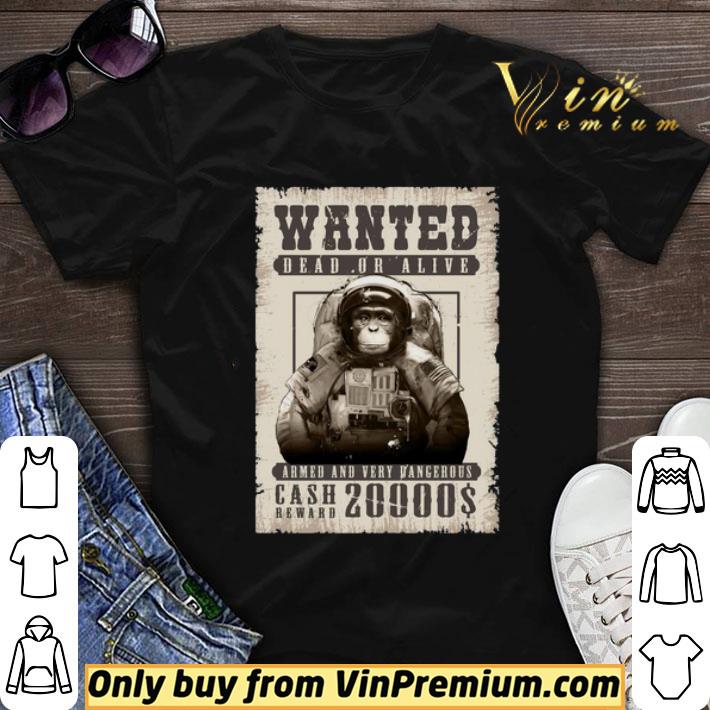 Monkey Wanted Dead Or Alive Armed And Very Dangerous Cash Reward 20000$ shirt sweater