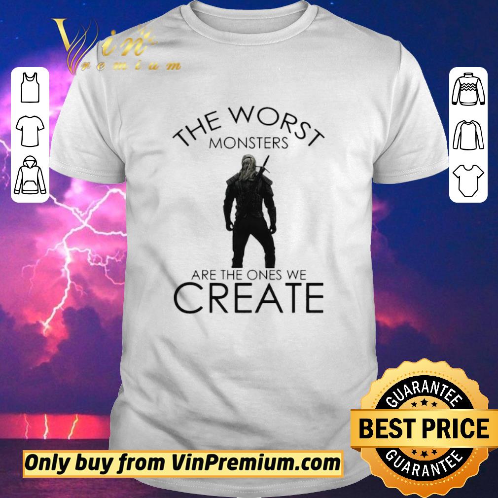 Funny The witcher henry cavill the worst monsters are the ones we create shirt sweater
