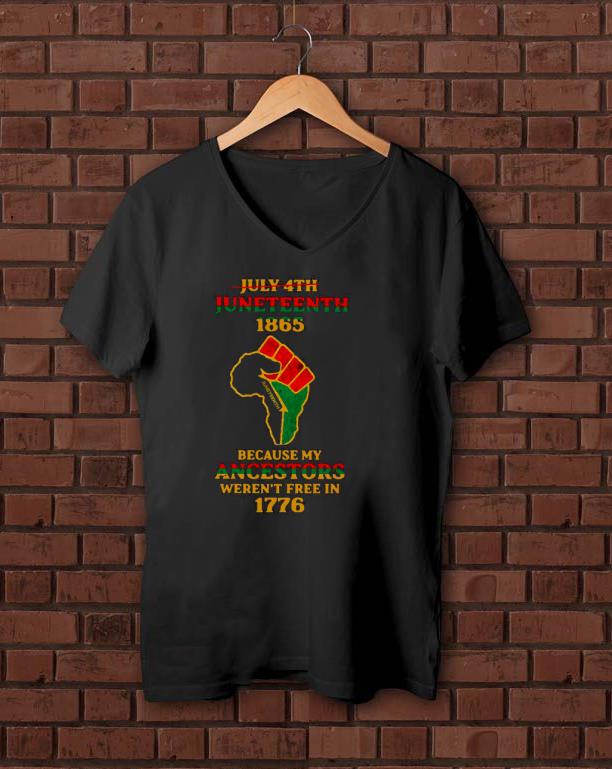 Top July 4th Juneteeth 1865 Because My Ancestors Weren’t Free In 1776 Strong Hand Shirt