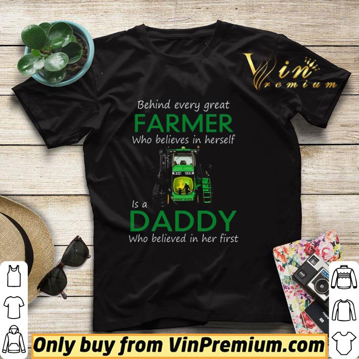 8f55fe7a behind every great farmer who believes in herself is a daddy who believed shirt 4 - Behind Every Great Farmer Who Believes In Herself Is A Daddy Who Believed shirt