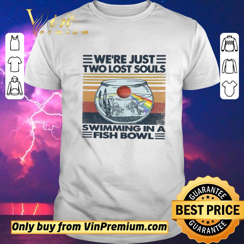 Funny We’re Just two lost souls swimming in a fish bowl vintage shirt sweater
