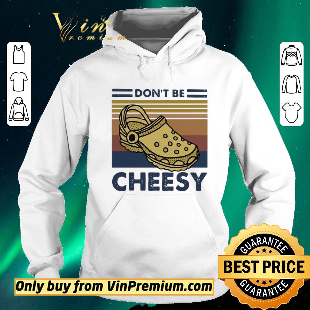 Funny Don’t Be Cheesy Crocs Vintage shirt sweater 91ae9d76 funny don t be cheesy crocs vintage shirt sweater 4 - Funny Don’t Be Cheesy Crocs Vintage shirt sweater