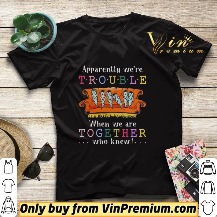 93315e71 apparently we re trouble when we are together who knew shirt sweater 4 - Apparently we’re trouble when we are together who knew shirt sweater