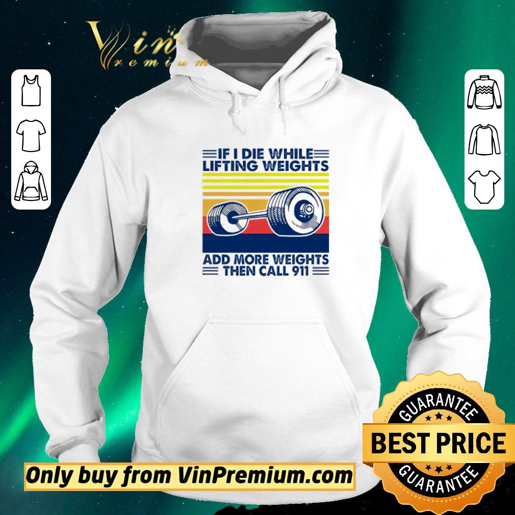 Pretty Vintage if I die while lifting weights add more weights then call 911 shirt sweater 9346d431 pretty vintage if i die while lifting weights add more weights then call 911 shirt sweater 4 - Pretty Vintage if I die while lifting weights add more weights then call 911 shirt sweater